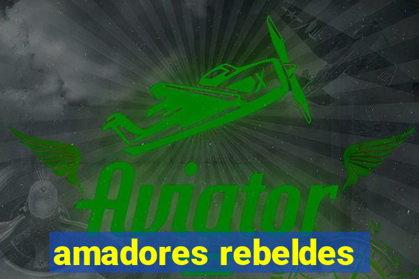 amadores rebeldes